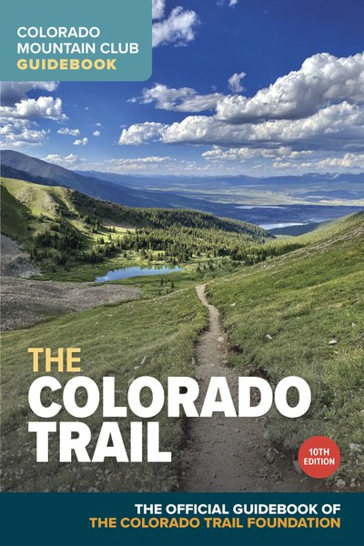 COLORADO MOUNTAIN CLUB Colorado Trail 10th Ed.
