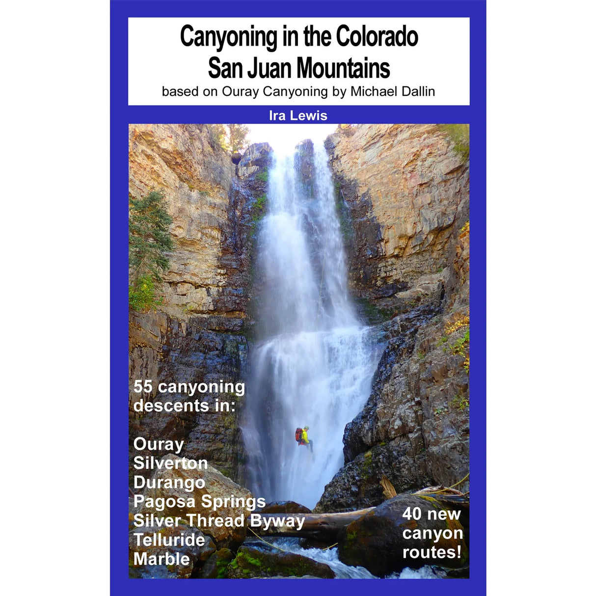 Ira Lewis Canyoning in the Colorado San Juan Mountains